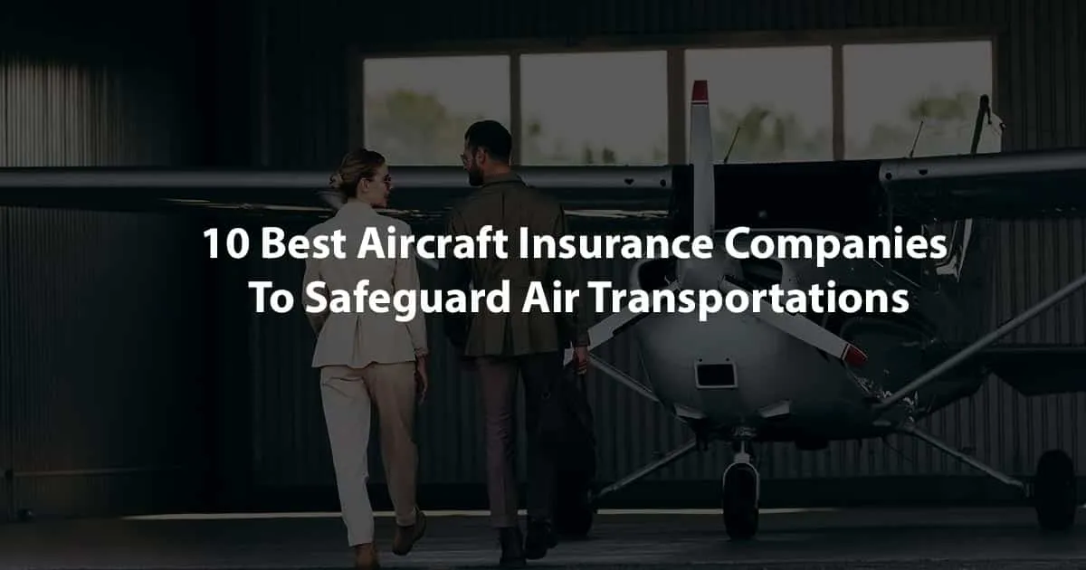 10 Best Aircraft Insurance Companies To Safeguard Air Transportations