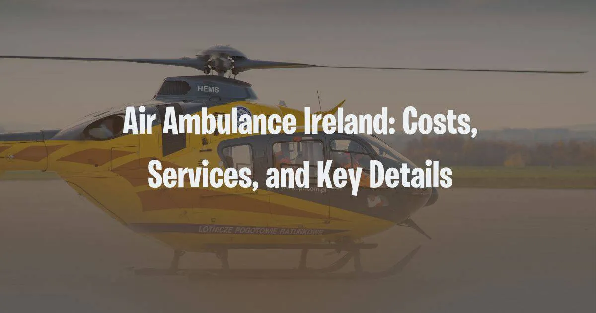 Air Ambulance Ireland: Costs, Services and Key Details